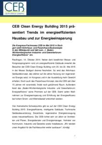 CEB Clean Energy Building 2015 präsentiert Trends im energieeffizienten Hausbau und zur Energieeinsparung Die Kongress-Fachmesse CEB im Mai 2015 in Stuttgart stellt Aktivhaus- und Passivhaus-Baukonzepte in den Mittelpun