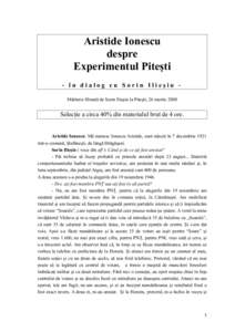 Aristide Ionescu despre Experimentul Piteşti - în dialog cu Sorin Ilieşiu Mărturie filmată de Sorin Ilieşiu la Piteşti, 26 martieSelecţie a circa 40% din materialul brut de 4 ore.