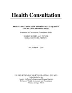 Health Consultation   ARIZONA DEPARTMENT OF ENVIRONMENTAL QUALITY TOPOCK GROUNDWATER STUDY Evaluation of Chromium in Groundwater Wells GOLDEN SHORES AND TOPOCK