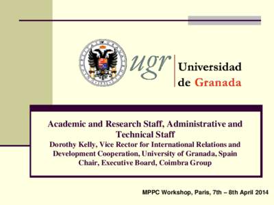 Academic and Research Staff, Administrative and Technical Staff Dorothy Kelly, Vice Rector for International Relations and Development Cooperation, University of Granada, Spain Chair, Executive Board, Coimbra Group