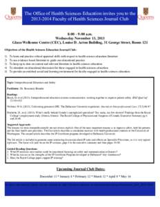 The Office of Health Sciences Education invites you to the[removed]Faculty of Health Sciences Journal Club 8:00 – 9:00 a.m. Wednesday November 13, 2013 Glaxo Wellcome Centre (CEC), Louise D. Acton Building, 31 George