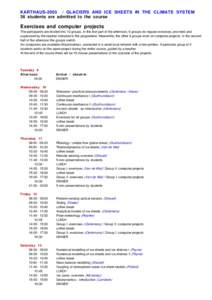 KARTHAUSGLACIERS AND ICE SHEETS IN THE CLIMATE SYSTEM 36 students are admitted to the course Exercises and computer projects The participants are divided into 12 groups. In the first part of the afternoon, 6 grou