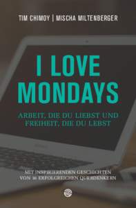 TIM CHIMOY | MISCHA MILTENBERGER  I LOVE MONDAYS ARBEIT, DIE DU LIEBST UND FREIHEIT, DIE DU LEBST