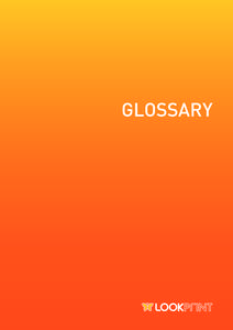 GLOSSARY  1 Learning about digital technology can be an overwhelming task. Here is a comprehensive