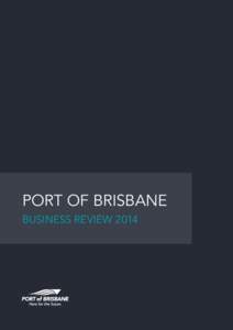 PORT OF BRISBANE BUSINESS REVIEW 2014 CHAIRMAN’S REPORT