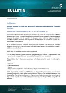 22 December 2014 To all Members Sanctions in respect of Crimea and Sevastopol in response to the annexation of Crimea and Sevastopol. European Union Council Regulation (EU) No[removed]of 18 December 2014 In response t