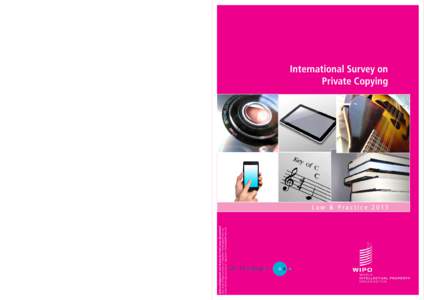 International Survey on Private Copying For more information contact WIPO at www.wipo.int  Law & Practice 2013