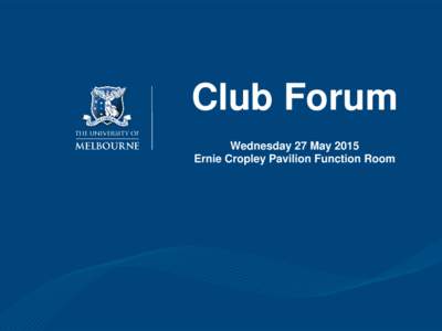 Club Forum Wednesday 27 May 2015 Ernie Cropley Pavilion Function Room Agenda 1. Welcome