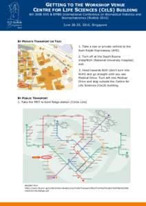 GETTING TO THE WORKSHOP VENUE CENTRE FOR LIFE SCIENCES (CELS) BUILDING BY PRIVATE TRANSPORT OR TAXI 1. Take a taxi or private vehicle to the Ayer Rajah Expressway (AYE).