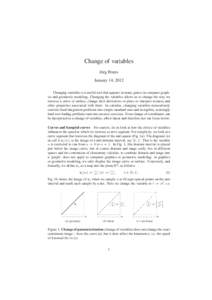 Change of variables J¨org Peters January 14, 2012 Changing variables is a useful tool that appears in many guises in computer graphics and geometric modeling. Changing the variables allows us to change the way we traver