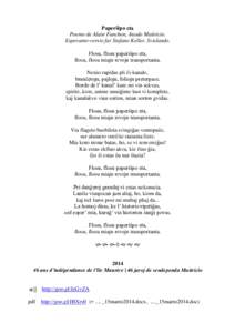 Paperŝipo eta Poemo de Alain Fanchon, Insulo Maŭricio. Esperanto-versio far Stefano Keller, Svislando. Flosu, flosu paperŝipo eta, flosu, flosu miajn revojn transportanta. Nenio rapidas pli ĉi-kanale,