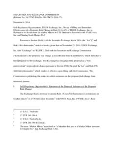 SECURITIES AND EXCHANGE COMMISSION (Release No[removed]; File No. SR-EDGX[removed]December 4, 2014 Self-Regulatory Organizations; EDGX Exchange, Inc.; Notice of Filing and Immediate Effectiveness of a Proposed Rule Cha