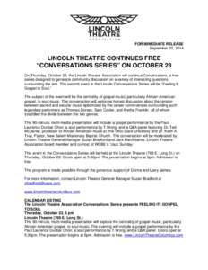 FOR IMMEDIATE RELEASE September 22, 2014 LINCOLN THEATRE CONTINUES FREE “CONVERSATIONS SERIES” ON OCTOBER 23 On Thursday, October 23, the Lincoln Theatre Association will continue Conversations, a free