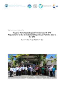 Report and documentation of the  Regional Workshop to Support Compliance with IOTC Requirements for the Collection and Reporting of Fisheries Data to the IOTC Flic en Flac (Mauritius), 18-20 March 2014
