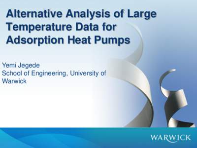 Alternative Analysis of Large Temperature Data for Adsorption Heat Pumps Yemi Jegede School of Engineering, University of Warwick