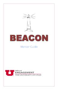 Mentor Guide  Welcome BEACON Mentor! As a mentor you will help serve as an important bridge for the scholar that you work with. You will help connect this individual to the University of Utah’s