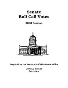 Senate Roll Call Votes 2000 Session Prepared by the Secretary of the Senate Office David A. Gibson