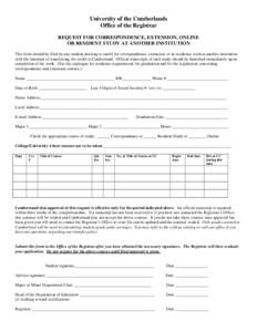 University of the Cumberlands Office of the Registrar REQUEST FOR CORRESPONDENCE, EXTENSION, ONLINE OR RESIDENT STUDY AT ANOTHER INSTITUTION This form should be filed by any student desiring to enroll for correspondence,