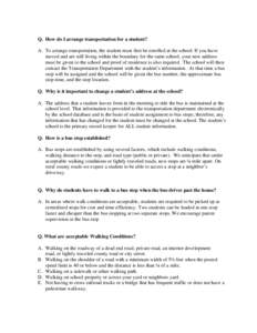 Q. How do I arrange transportation for a student? A. To arrange transportation, the student must first be enrolled at the school. If you have moved and are still living within the boundary for the same school, your new a