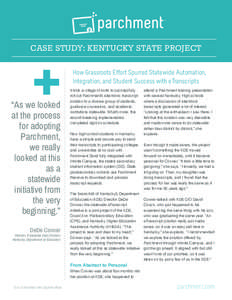 CASE STUDY: KENTUCKY STATE PROJECT How Grassroots Effort Spurred Statewide Automation, Integration, and Student Success with eTranscripts It took a village of sorts to successfully roll out Parchment’s electronic trans