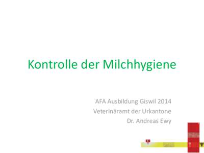 Kontrolle der Milchhygiene AFA Ausbildung Giswil 2014 Veterinäramt der Urkantone Dr. Andreas Ewy  Zielfrage / Kontrollpunkte