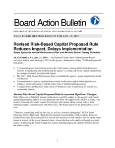 Board Action Bulletin PREPARED BY THE OFFICE OF PUBLIC AND CONGRESSIONAL AFFAIRS NCUA BOARD MEETING RESULTS FOR JAN. 15, 2015  Revised Risk-Based Capital Proposed Rule