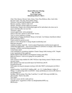 Board of Directors Meeting Mar. 20, 2008 Eco Living Center Rutenberg Park, Ft. Myers Chair: Pete Quasius; Present: Gerri, Ginny, Tony, Fran, Rebecca, Dan, Carol, John. Excused: Gene, Tina, Dan, David, Brent, Maria