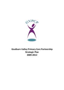 Goulburn Valley Primary Care Partnership Strategic Plan[removed] Contents Executive Summary