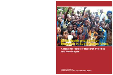 Child Health and Nutrition Research In Sub-Saharan Africa A Regional Profile of Research Priorities and Role Players Written by Chief Editor Principal Investigators Layout & Design