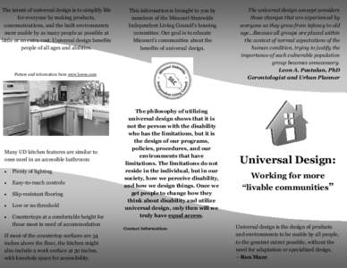 The intent of universal design is to simplify life for everyone by making products, communications, and the built environments more usable by as many people as possible at little or no extra cost. Universal design benefi