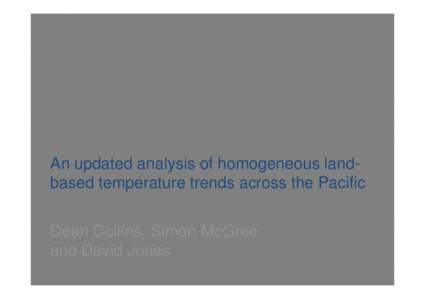 An updated analysis of homogeneous landbased temperature trends across the Pacific Dean Collins, Simon McGree and David Jones PCCSP aims to improve the security and accessibility of historical climate records