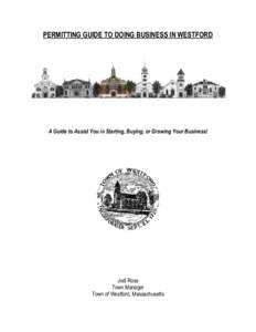 PERMITTING GUIDE TO DOING BUSINESS IN WESTFORD  A Guide to Assist You in Starting, Buying, or Growing Your Business! Jodi Ross Town Manager