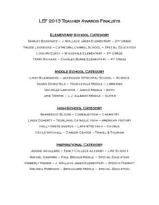 LEF 2013 Teacher Awards Finalists  Elementary School Category Shirley Baniewicz – J. Wallace James Elementary – 2nd Grade Trudie Lasseigne – Cathedral-Carmel School – Special Education Lynn McElroy – Woodvale E