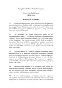 Deregulation for Fixed-Mobile Convergence Second Consultation Paper 14 July 2006 EXECUTIVE SUMMARY S1. With dynamic and continuous market and technological developments,