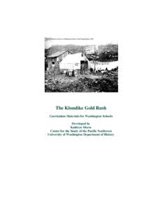 The Klondike Gold Rush Curriculum Materials for Washington Schools Developed by Kathryn Morse Center for the Study of the Pacific Northwest University of Washington Department of History