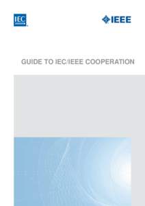 ®  GUIDE TO IEC/IEEE COOPERATION This brochure, as well as other documents and guidelines concerning IEC IEEE cooperation can be accessed at http://www.iec.ch/iec-ieee