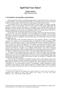 Spell Out Your Sister! Tobias Scheer CNRS, University of Nice 1. Introduction: intermodular argumentation On the pages below the idea of intermodular argumentation is promoted. The article is a follow-up