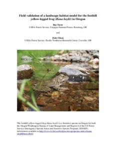 Field validation of a landscape habitat model for the foothill yellow-legged frog (Rana boylii) in Oregon Ray Davis USDA Forest Service, Umpqua National Forest, Roseburg, OR and Dede Olson