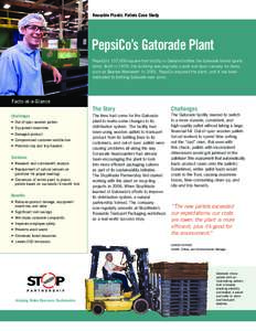 Reusable Plastic Pallets Case Study  PepsiCo’s Gatorade Plant PepsiCo’s 157,000-square-foot facility in Oakland bottles the Gatorade brand sports drink. Built in 1929, the building was originally a pork and bean cann