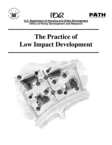 U.S. Department of Housing and Urban Development Office of Policy Development and Research The Practice of Low Impact Development