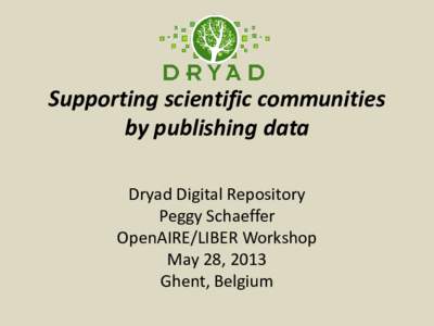 Supporting scientific communities by publishing data Dryad Digital Repository Peggy Schaeffer OpenAIRE/LIBER Workshop May 28, 2013