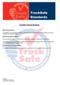 TruckSafe Training Standards  C.1 Training (General). The operator must implement a company training/education policy/procedure that includes the need for induction and ongoing training. C.2 Training Needs Analysis.