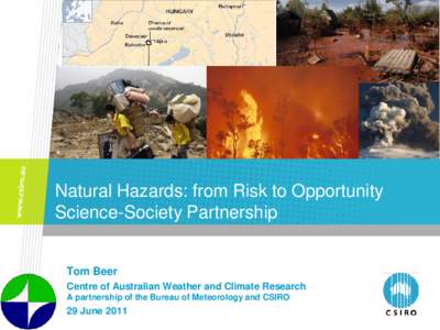 Natural Hazards: from Risk to Opportunity Science-Society Partnership Tom Beer Centre of Australian Weather and Climate Research A partnership of the Bureau of Meteorology and CSIRO
