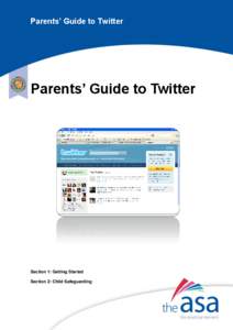 Parents’ Guide to Twitter  Parents’ Guide to Twitter Section 1: Getting Started Section 2: Child Safeguarding