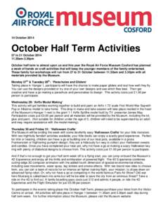 14 October[removed]October Half Term Activities 27 to 31 October[removed]30am-3.30pm October half term is almost upon us and this year the Royal Air Force Museum Cosford has planned