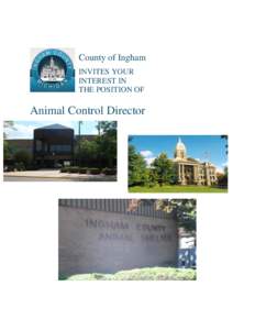 County of Ingham INVITES YOUR INTEREST IN THE POSITION OF  Animal Control Director