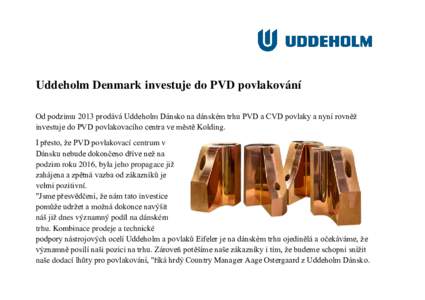 Uddeholm Denmark investuje do PVD povlakování Od podzimu 2013 prodává Uddeholm Dánsko na dánském trhu PVD a CVD povlaky a nyní rovněž investuje do PVD povlakovacího centra ve městě Kolding. I přesto, že PV