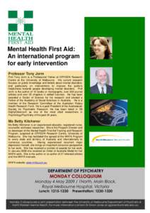 Mental Health First Aid: An international program for early intervention Professor Tony Jorm Prof Tony Jorm is a Professorial Fellow at ORYGEN Research Centre at the University of Melbourne. His current research