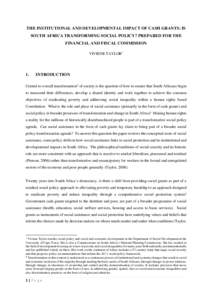 THE INSTITUTIONAL AND DEVELOPMENTAL IMPACT OF CASH GRANTS: IS SOUTH AFRICA TRANSFORMING SOCIAL POLICY? PREPARED FOR THE FINANCIAL AND FISCAL COMMISSION VIVIENE TAYLOR1  1.