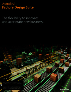 Autodesk Factory Design Suite ® The flexibility to innovate and accelerate new business.